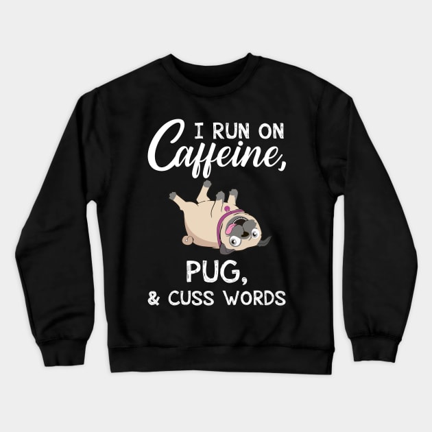 I Run On Caffeine Pug _ Cuss Words T-Shirt Crewneck Sweatshirt by TeeLovely